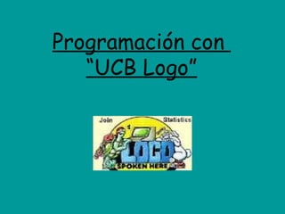 Programación con  “UCB Logo” 