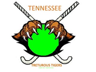 TENNESSEE




TRETUROUS TIGERS
   TAME THE TIGER IN YOU
 