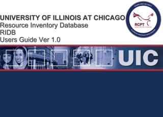 UNIVERSITY OF ILLINOIS AT CHICAGO
Resource Inventory Database
RIDB
Users Guide Ver 1.0
 