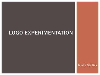 LOGO EXPERIMENTATION




                       Media Studies
 