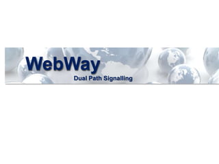 WebWay Dual Path Signalling 