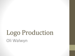 Logo Production
Oli Walwyn
 
