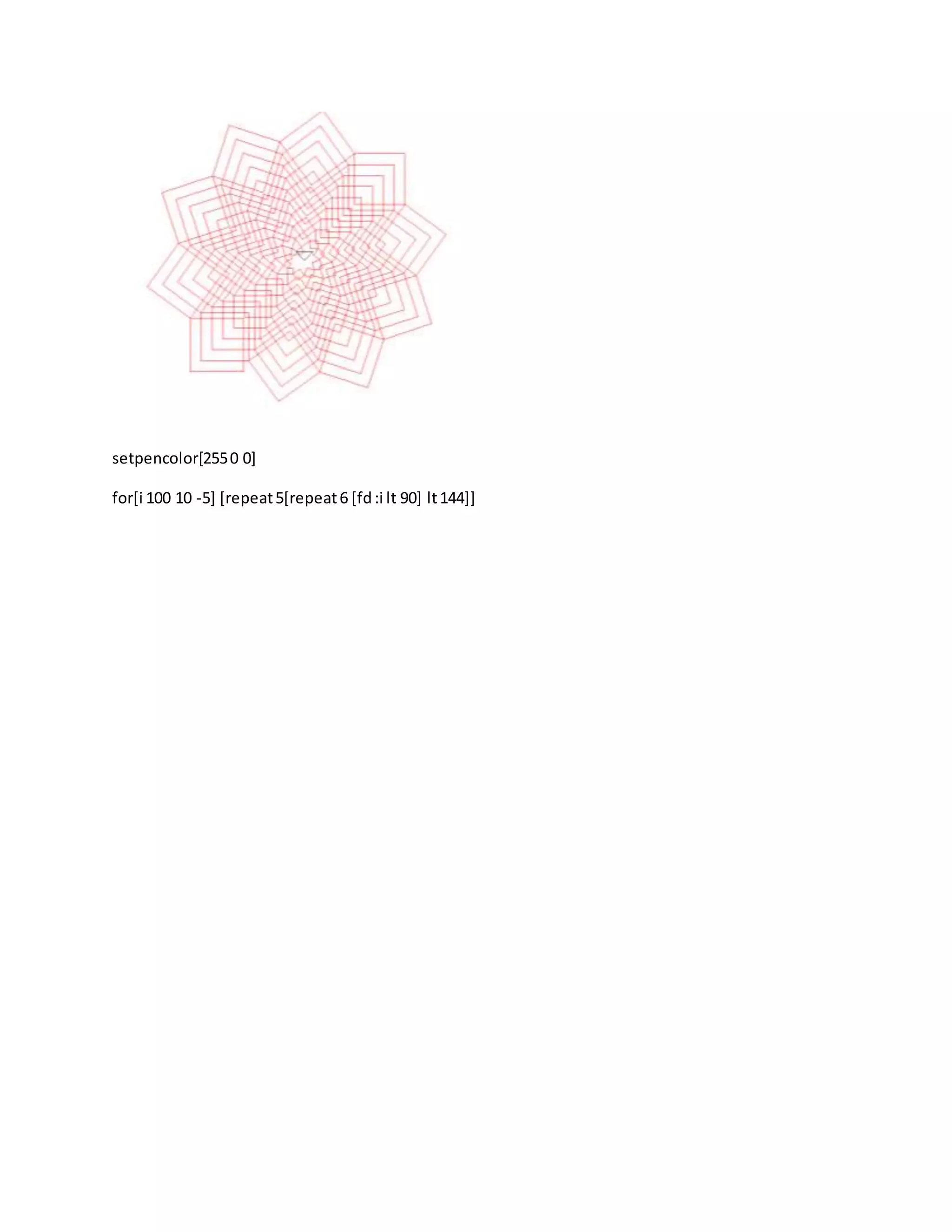 setpencolor[2550 0]
for[i 100 10 -5] [repeat5[repeat6 [fd:i lt 90] lt144]]
 