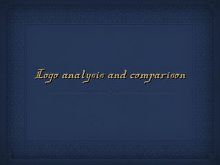Logo analysis and comparisonLogo analysis and comparison
 
