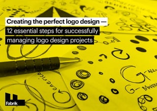 Creating the perfect logo design ­­
—
12 essential steps for successfully
managing logo design projects
 