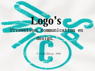 Presention, communication en design.   Logo’s © Studio Unicps  2008 