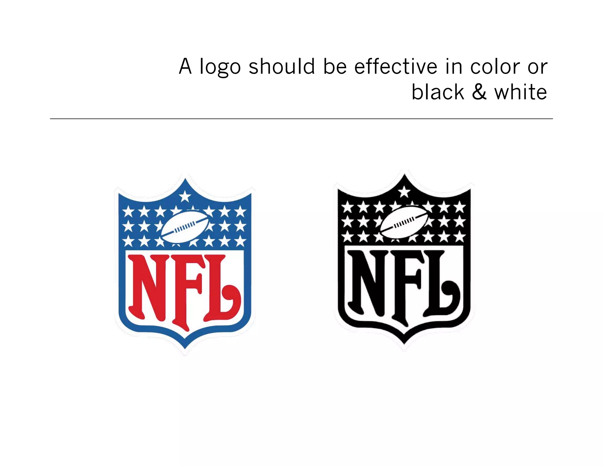 A logo should be effective in color or
black & white

 