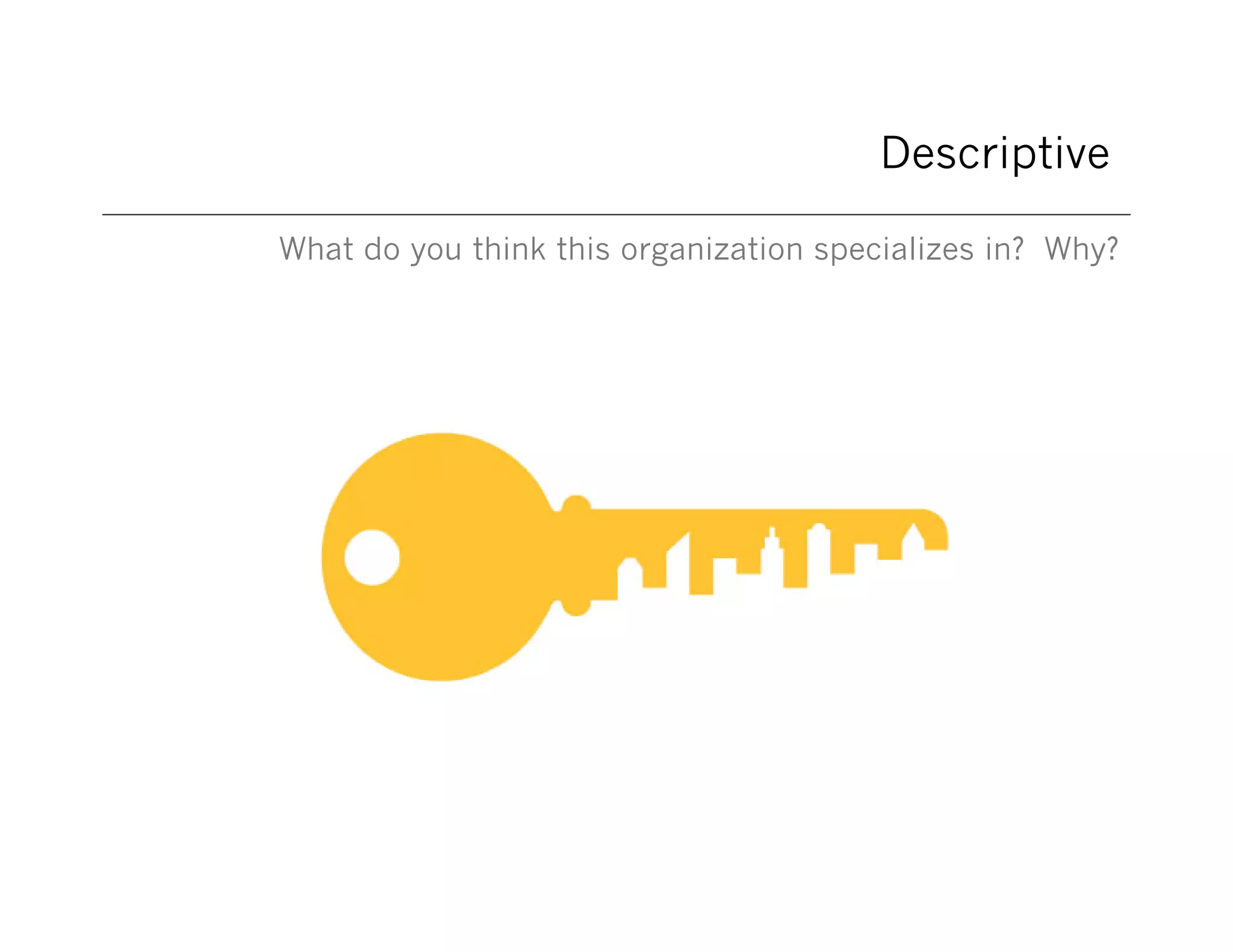 Descriptive
What do you think this organization specializes in? Why?

 