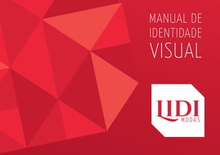 MANUAL DE
IDENTIDADE
VISUAL
LidiM O D A S
 