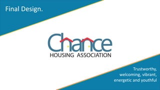 Final Design.
Trustworthy,
welcoming, vibrant,
energetic and youthful
 