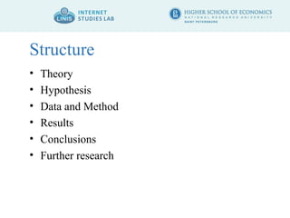 Structure 
• Theory 
• Hypothesis 
• Data and Method 
• Results 
• Conclusions 
• Further research 
 