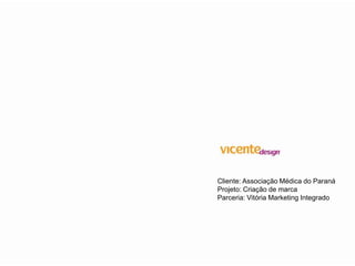 Cliente: Associação Médica do Paraná
Projeto: Criação de marca
Parceria: Vitória Marketing Integrado
 