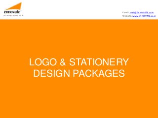 Email: mail@ENNOVATE.co.in
we build online brands                  Website: www.ENNOVATE.co.in




                         LOGO & STATIONERY
                          DESIGN PACKAGES
 
