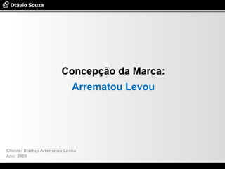 Especialista em Usabilidade e Avaliação de Interfaces
Concepção da Marca:
Arrematou Levou
Cliente: Startup Arrematou Levou...