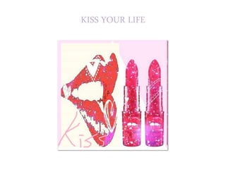 KISS YOUR LIFE 
 