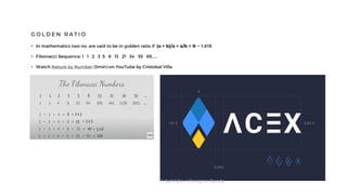 G O L D E N R A T I O
• In mathematics two no. are said to be in golden ratio if (a + b)/a = a/b = Φ ~ 1.618
• Fibonacci Sequence: 1 1 2 3 5 8 13 21 34 55 89……
• Watch Nature by Number (3min) on YouTube by Cristobal Villa
© Sahil Dev | Designer Banda
 