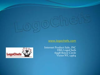 LogoChefs www.logochefs.com Internet Product Sale, INC          DBA LogoChefs            6998 Royce Circle          Victor NY, 14564  