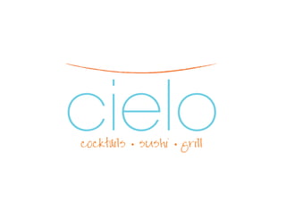 cielo
cocktails • sushi • grill
 