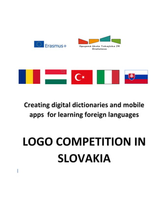 Creating digital dictionaries and mobile
apps for learning foreign languages
LOGO COMPETITION IN
SLOVAKIA
 