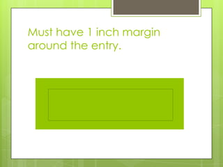 Must have 1 inch margin
around the entry.
 