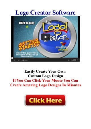 Logo Creator Software
Easily Create Your Own
Custom Logo Design
If You Can Click Your Mouse You Can
Create Amazing Logo Designs In Minutes
 