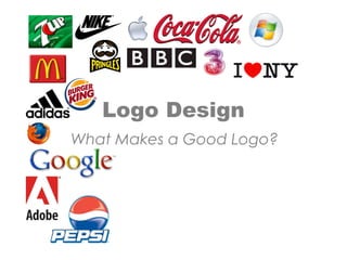 Logo Design
What Makes a Good Logo?

 