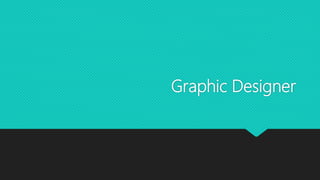 Graphic Designer
 