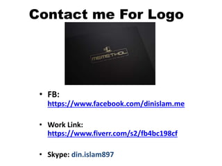 Contact me For Logo
• FB:
https://www.facebook.com/dinislam.me
• Work Link:
https://www.fiverr.com/s2/fb4bc198cf
• Skype: din.islam897
 