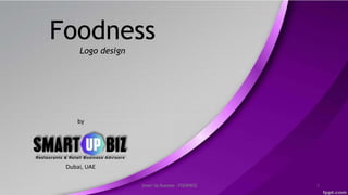 by
Foodness
Logo design
Smart Up Business - FOODNESS 1
Dubai, UAE
 