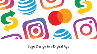 Logo Designin a Digital Age
 