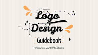 Logo
Design
Here is where your branding begins
Guidebook
TERMINATION
BELLY
 