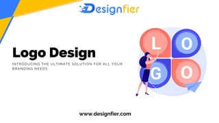 Logo Design
INTRODUCING THE ULTIMATE SOLUTION FOR ALL YOUR
BRANDING NEEDS
www.designfier.com
 