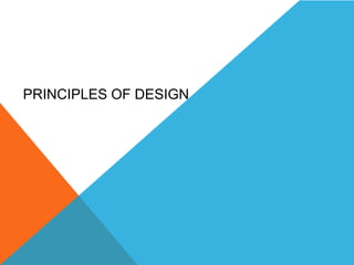 PRINCIPLES OF DESIGN

 