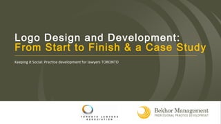 SANDRABEKHOR@BEKHOR.CA
TEL. 416.969.9600
Keeping it Social: Practice development for lawyers TORONTO
Logo Design and Development:
From Start to Finish & a Case Study
 