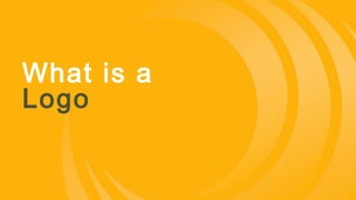 What is a
Logo
 