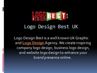 Logo Design Best UK 
Logo Design Best is a well known UK Graphic 
and Logo Design Agency. We create inspiring 
company logo design, business logo design, 
and website logo design to enhance your 
brand presence online. 
 
