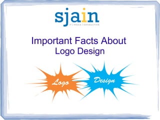 Important Facts About
Logo Design
 
