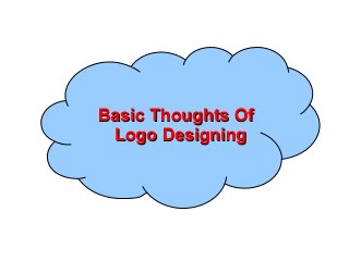 Basic Thoughts OfBasic Thoughts Of
Logo DesigningLogo Designing
 