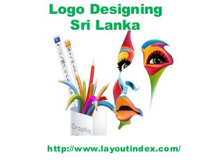 Logo Designing
Sri Lanka
http://www.layoutindex.com/
 
