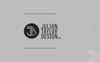 1
JULIAN
TAYLOR
DESIGN.COM
 