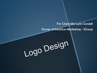 For Client Mrs Lynn Cordell
Owner of Intuitive Marketing - iGroup
 