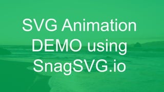 SVG Animation
DEMO using
SnagSVG.io
 