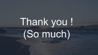 Thank you !
(So much)
 