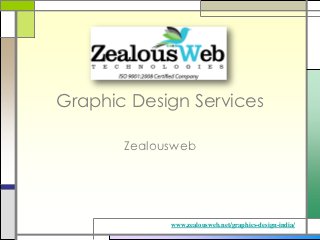 Graphic Design Services

       Zealousweb




             www.zealousweb.net/graphics-design-india/
 