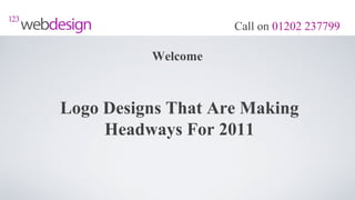Call on 01202 237799

          Welcome



Logo Designs That Are Making
     Headways For 2011
 