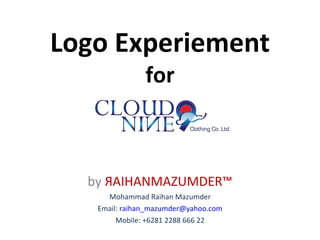 Logo Experiement for by  Я AIHANMAZUMDER™ Mohammad Raihan Mazumder Email:  [email_address] Mobile: +6281 2288 666 22 