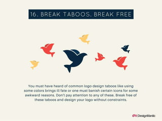 Break Taboos. Break Free.: You must have
heard of common logo design taboos like use
this and don’t use that or banish cer...