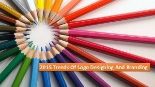 2015 Trends Of Logo Designing And Branding
 