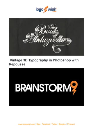 Vintage 3D Typography in Photoshop with
Repoussé




     www.logoswish.com | Blog | Facebook | Twitter | Google+ | Pinterest
 