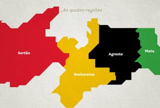 Sertão
Borborema
Agreste
Mata
As quatro regiões
 